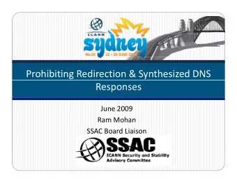 Prohibiting Redirection &amp; Synthesized DNS  Responses June 2009 Ram Mohan SSAC Board Liaison