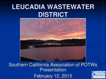 LEUCADIA WASTEWATER  DISTRICT  Southern California Association of POTWs  Presentation  February 12,