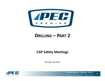 D RILLING  P ART 2 CAP Safety Meetings Revision: 06  2011  CAP Safety Meetings  DRILLING