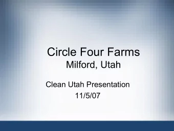 Circle Four Farms  Milford, Utah  Clean Utah Presentation  11/5/07  Company Overview  Formed in