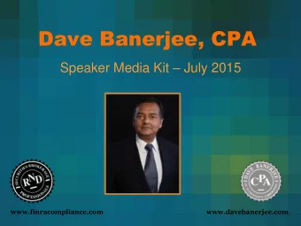Dave Banerjee, CPA Speaker Media Kit  July 2015  www.finracompliance.com  www.davebanerjee.com