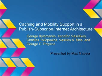 Caching and Mobility Support in a  Publish-Subscribe Internet Architecture  George Xylomenos,