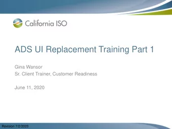 ADS UI Replacement Training Part 1  Gina Wansor  Sr. Client Trainer, Customer Readiness  June 11,