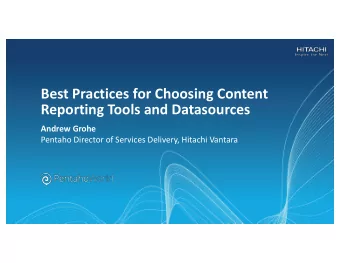 Best Practices for Choosing Content  Reporting Tools and Datasources  Andrew Grohe  Pentaho