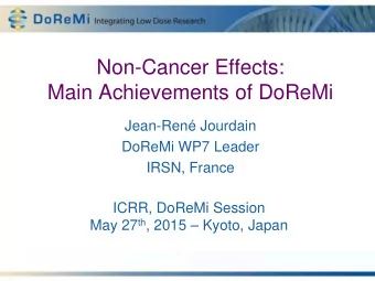 Non-Cancer Effects:  Main Achievements of DoReMi  Jean-Ren Jourdain  DoReMi WP7 Leader  IRSN,