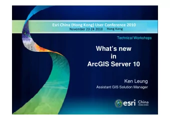 Whats new  in  ArcGIS Server 10  Ken Leung  Assistant GIS Solution Manager  Agenda  Whats