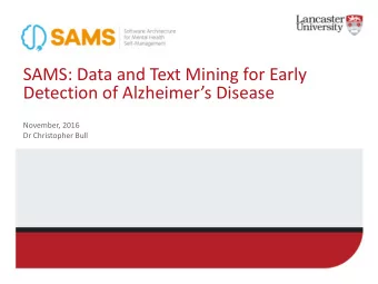 SAMS: Data and Text Mining for Early  Detection of Alzheimers Disease  November, 2016  Dr