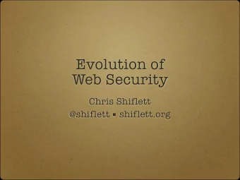 Evolution of  Web Security  Chris Shiflett @shiflett  shiflett.org  Web craftsman from Brooklyn,