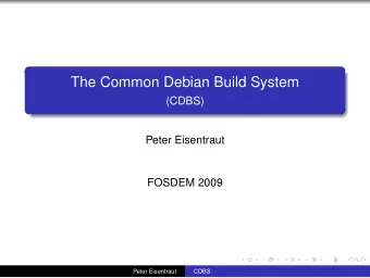 The Common Debian Build System  (CDBS)  Peter Eisentraut  FOSDEM 2009  Peter Eisentraut  CDBS  What