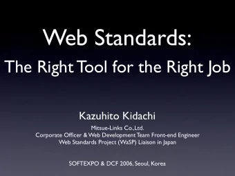 Web Standards:  The Right Tool for the Right Job  Kazuhito Kidachi  Mitsue-Links Co.,Ltd.
