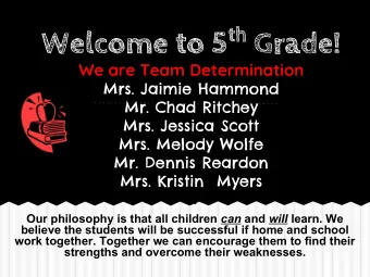 Welcome to 5 th Grade!  We are Team Determination  Mrs. Jaimie Hammond  Mr. Chad Ritchey  Mrs.