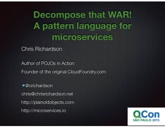 Decompose that WAR!  A pattern language for  microservices  Chris Richardson  Author of POJOs in