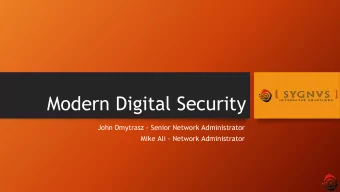 Modern Digital Security  John Dmytrasz - Senior Network Administrator  Mike Ali - Network
