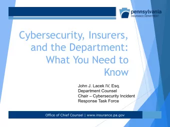 Cybersecurity, Insurers,  and the Department:  What You Need to  Know  John J. Lacek IV, Esq.
