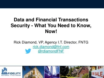 Data and Financial Transactions  Security - What You Need to Know,  Now!  Rick Diamond, VP, Agency
