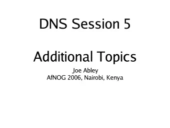 DNS Session 5  Additional Topics  Joe Abley  AfNOG 2006, Nairobi, Kenya  Upgrading BIND  Why