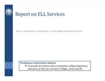 Report on ELL Services Board Presentation submitted by: Heidi LaMare and Nicole Shimizu The