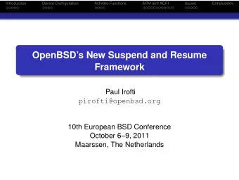 OpenBSDs New Suspend and Resume  Framework  Paul Irofti  pirofti@openbsd.org  10th European BSD
