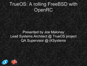TrueOS: A rolling FreeBSD with  OpenRC  Presented by Joe Maloney  Lead Systems Architect @ TrueOS