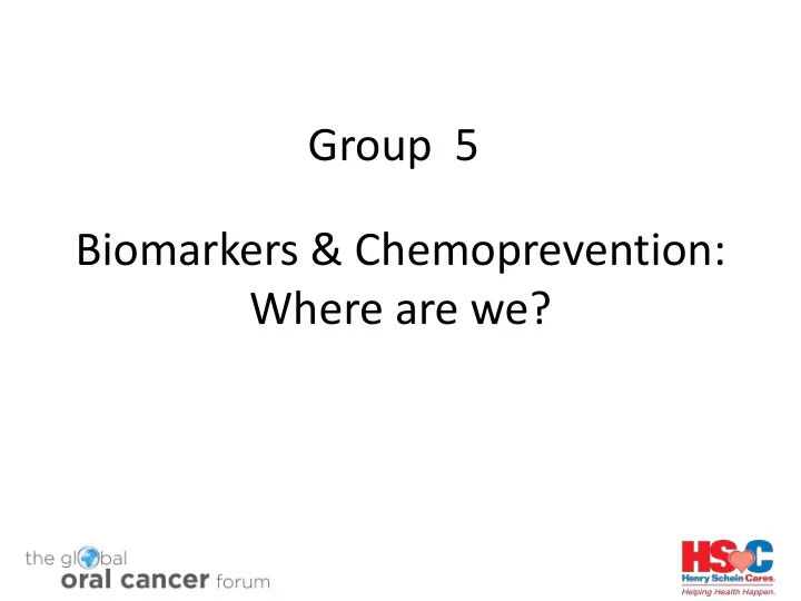 group 5 biomarkers amp chemoprevention where are we