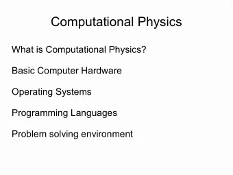 Computational Physics  What is Computational Physics?  Basic Computer Hardware  Operating Systems