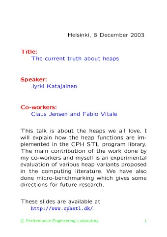 Helsinki, 8 December 2003  Title:  The current truth about heaps  Speaker:  Jyrki Katajainen