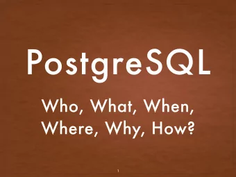PostgreSQL  Who, What, When,  Where, Why, How?  1  QUIS?  Who's involved with PostgreSQL?  Core