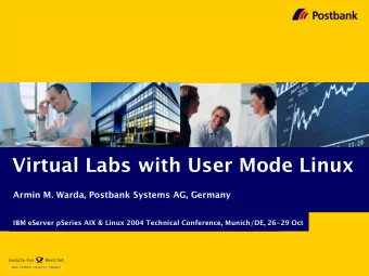 Virtual Labs with User Mode Linux  Armin M. Warda, Postbank Systems AG, Germany  Postbank Systems