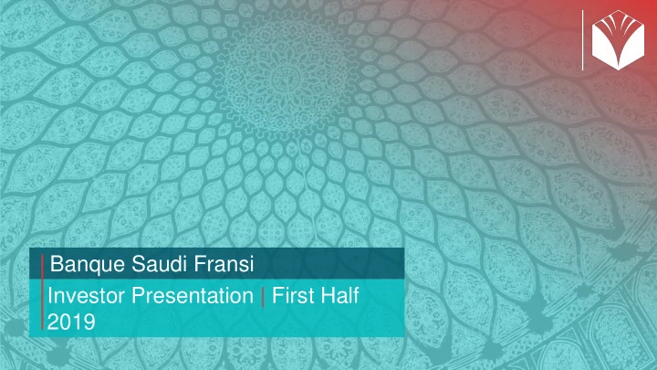 banque saudi fransi investor presentation first half 2019