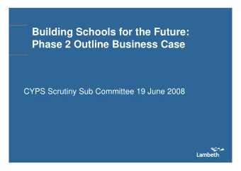 Building Schools for the Future:  Phase 2 Outline Business Case  CYPS Scrutiny Sub Committee 19