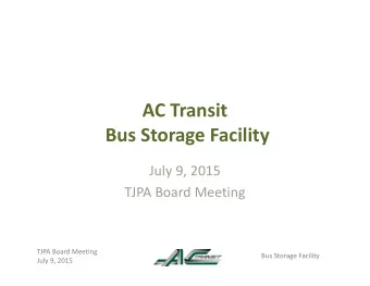 AC Transit Bus Storage Facility July 9, 2015 TJPA Board Meeting TJPA Board Meeting Bus Storage