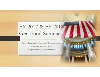 FY 2017 &amp; FY 2018  Gen Fund Summary  Agency Requests and Governors Recommendation