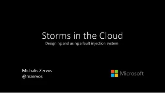 Storms in the Cloud  Designing and using a fault injection system  Michalis Zervos  @mzervos