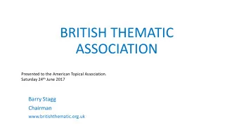 BRITISH THEMATIC  ASSOCIATION  Presented to the American Topical Association. Saturday 24 th June