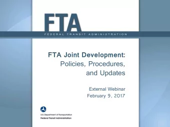 FTA Joint Development:  Policies, Procedures, and Updates  External Webinar February 9, 2017