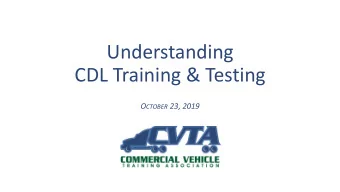 Understanding  CDL Training &amp; Testing O CTOBER 23, 2019  About CVTA  Started in 1996 to