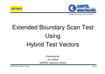 Extended Boundary Scan Test  Using  Hybrid Test Vectors  Presented by:  Jan Heiber  GOEPEL