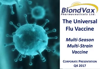 The Universal  Flu Vaccine  Multi-Season  Multi-Strain  Vaccine C ORPORATE P RESENTATION  Q4 2017