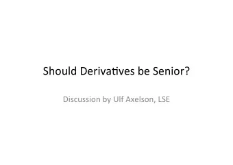 Should  Derivaves  be  Senior?    Discussion  by  Ulf  Axelson,  LSE