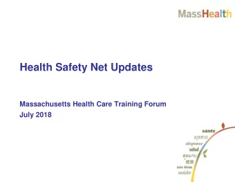 Health Safety Net Updates  Massachusetts Health Care Training Forum  July 2018  HSN Updates