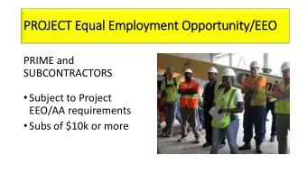 PROJECT Equal Employment Opportunity/EEO  PRIME and  SUBCONTRACTORS  Subject to Project  EEO/AA