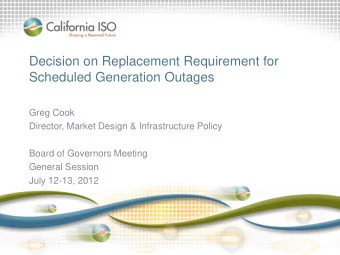 Decision on Replacement Requirement for  Scheduled Generation Outages  Greg Cook  Director, Market