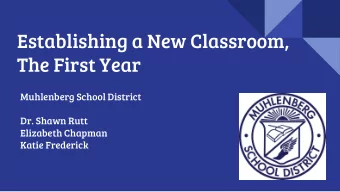 Establishing a New Classroom,  The First Year  Muhlenberg School District  Dr. Shawn Rutt
