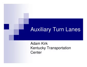 Auxiliary Turn Lanes  Adam Kirk  Kentucky Transportation  Center  INTRODUCTION  SPR Project: