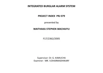INTEGRATED BURGLAR ALARM SYSTEM  PROJECT INDEX  PRJ 079  presented by  WAITHAKA STEPHEN WACHAIYU