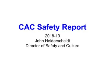 CAC Safety Report  2018-19  John Heiderscheidt  Director of Safety and Culture  Safety and Security