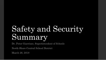 Safety and Security  Summary  Dr. Peter Giarrizzo, Superintendent of Schools  North Shore Central