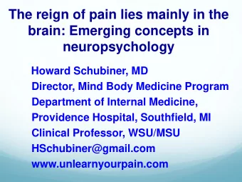 The reign of pain lies mainly in the  brain: Emerging concepts in  neuropsychology  Howard