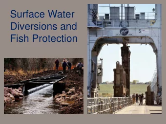 Surface Water  Diversions and  Fish Protection  The Need  Taking Water Out of Its Natural Location