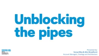 Presented  by:  Sonya  Riley  &amp;  Alice  Broadhurst  Account  Managers,